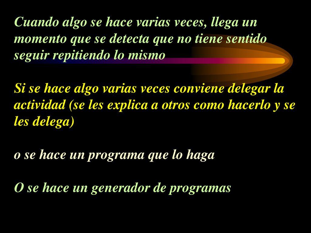 Cuando algo se hace varias veces, llega un momento que se detecta que no tiene sentido seguir repitiendo lo mismo