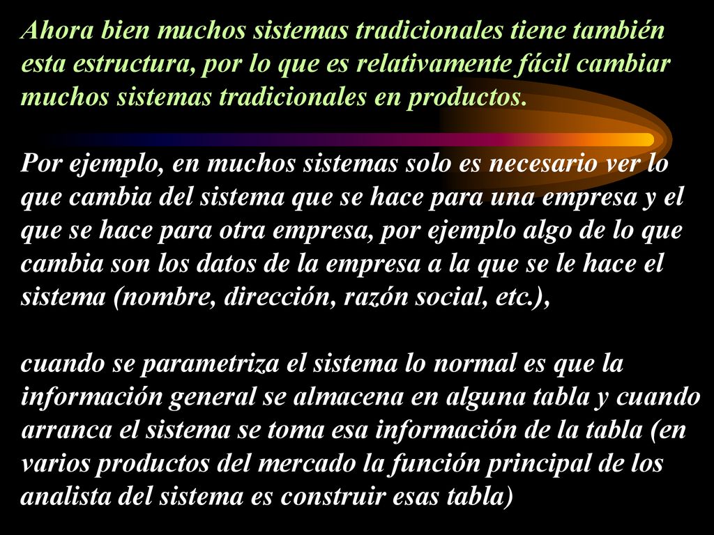 Ahora bien muchos sistemas tradicionales tiene también esta estructura, por lo que es relativamente fácil cambiar muchos sistemas tradicionales en productos.