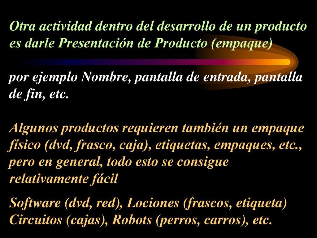 Otra actividad dentro del desarrollo de un producto es darle Presentación de Producto (empaque) por ejemplo Nombre, pantalla de entrada, pantalla de fin, etc.