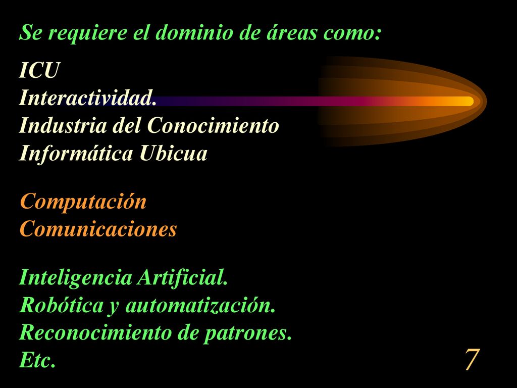 7 Se requiere el dominio de áreas como: ICU Interactividad.