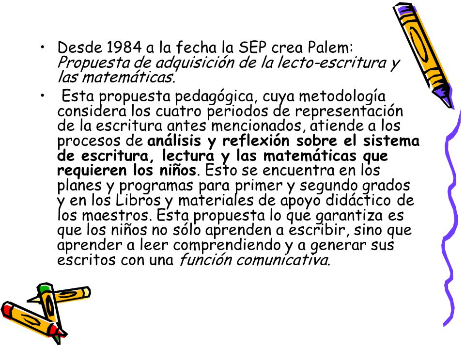 Desde 1984 a la fecha la SEP crea Palem: Propuesta de adquisición de la lecto-escritura y las matemáticas.