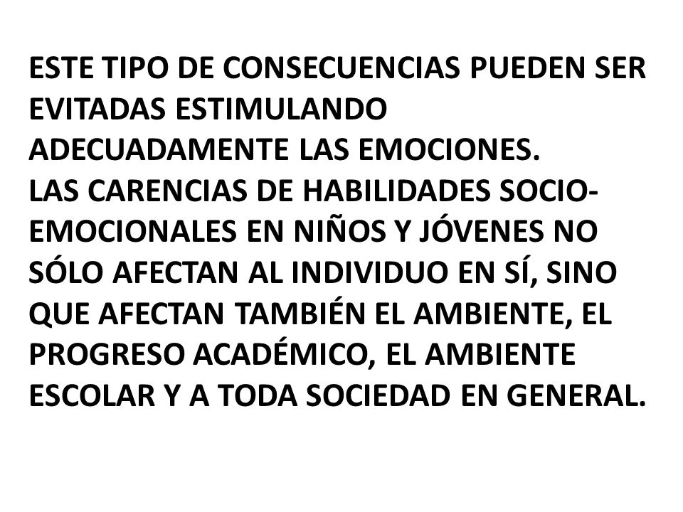 Este tipo de consecuencias pueden ser evitadas estimulando adecuadamente las emociones.