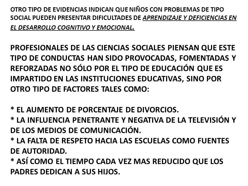 Otro tipo de evidencias indican que niños con problemas de tipo social pueden presentar dificultades de aprendizaje y deficiencias en el desarrollo cognitivo y emocional.
