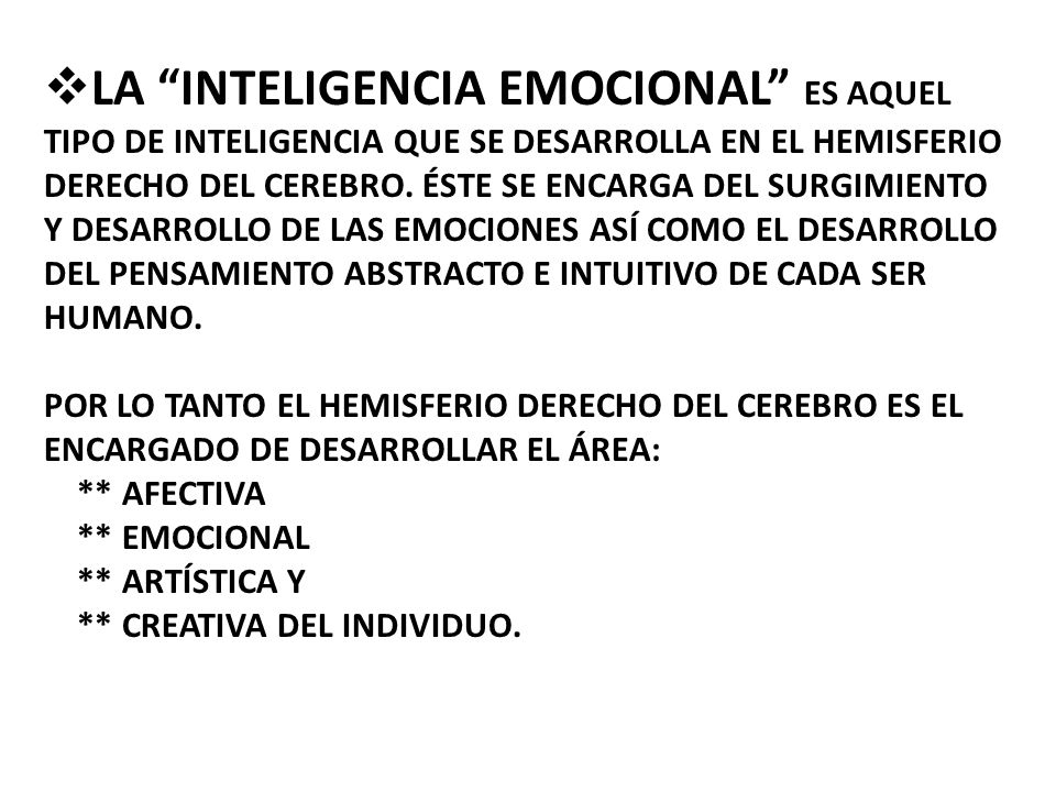 La inteligencia emocional es aquel tipo de inteligencia que se desarrolla en el hemisferio derecho del cerebro.