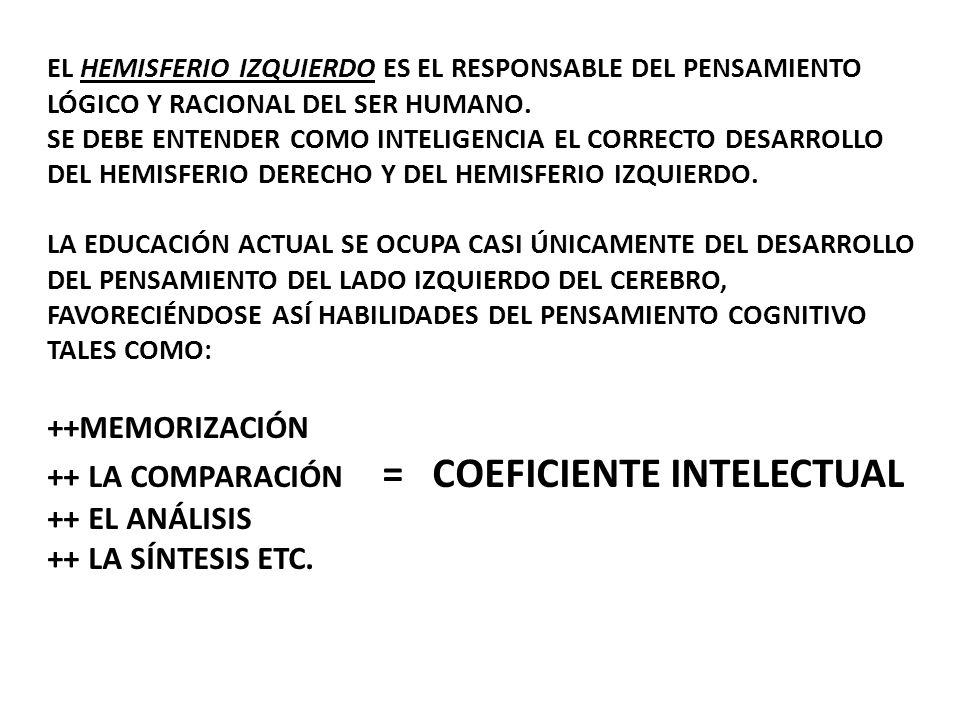 El hemisferio izquierdo es el responsable del pensamiento lógico y racional del ser humano.