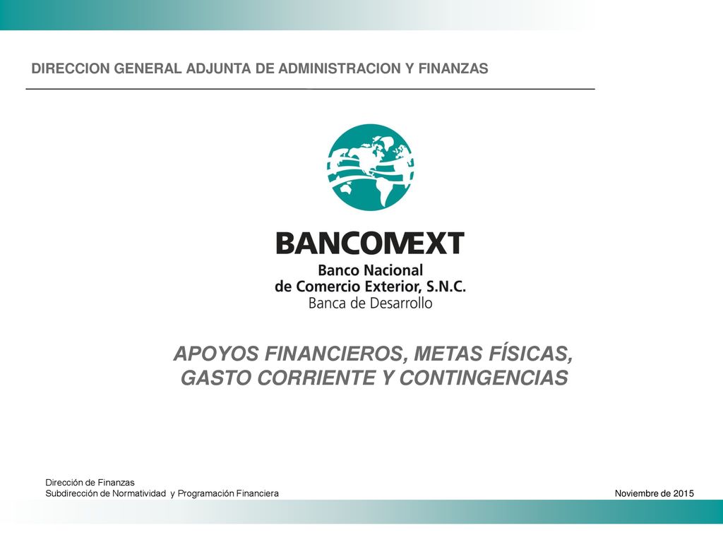 APOYOS FINANCIEROS, METAS FÍSICAS, GASTO CORRIENTE Y CONTINGENCIAS