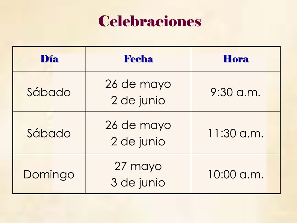Celebraciones Sábado 26 de mayo 2 de junio 9:30 a.m. 11:30 a.m.