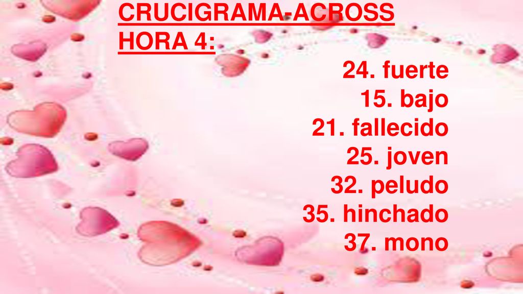 CRUCIGRAMA-ACROSS HORA 4: 24. fuerte. 15. bajo. 21. fallecido. 25. joven. 32. peludo. 35. hinchado.