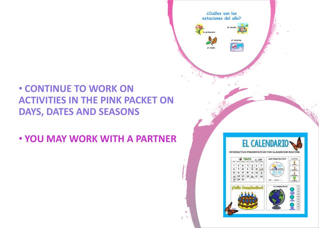 CONTINUE TO WORK ON ACTIVITIES IN THE PINK PACKET ON DAYS, DATES AND SEASONS