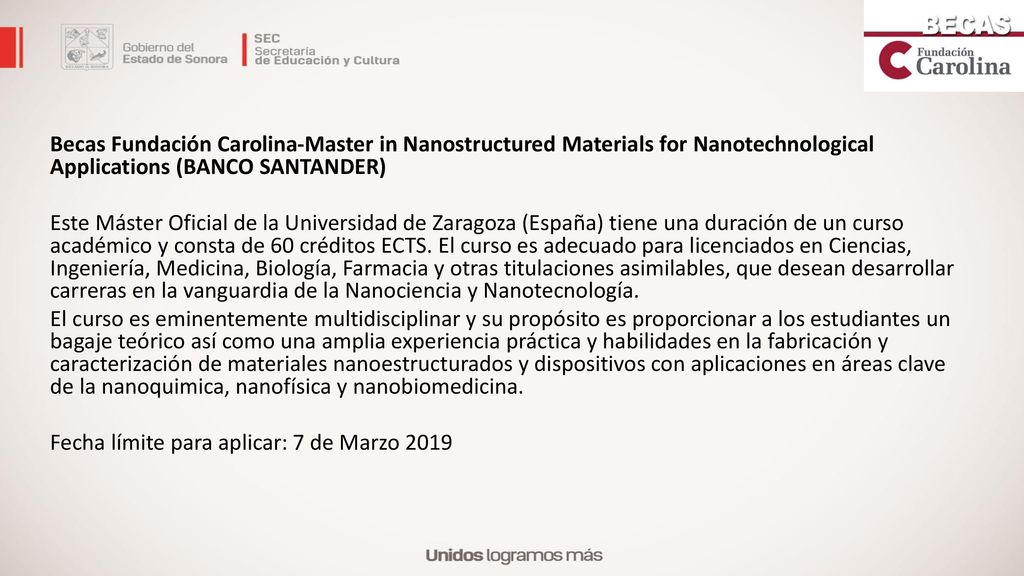 Becas Fundación Carolina-Master in Nanostructured Materials for Nanotechnological Applications (BANCO SANTANDER) Este Máster Oficial de la Universidad de Zaragoza (España) tiene una duración de un curso académico y consta de 60 créditos ECTS.