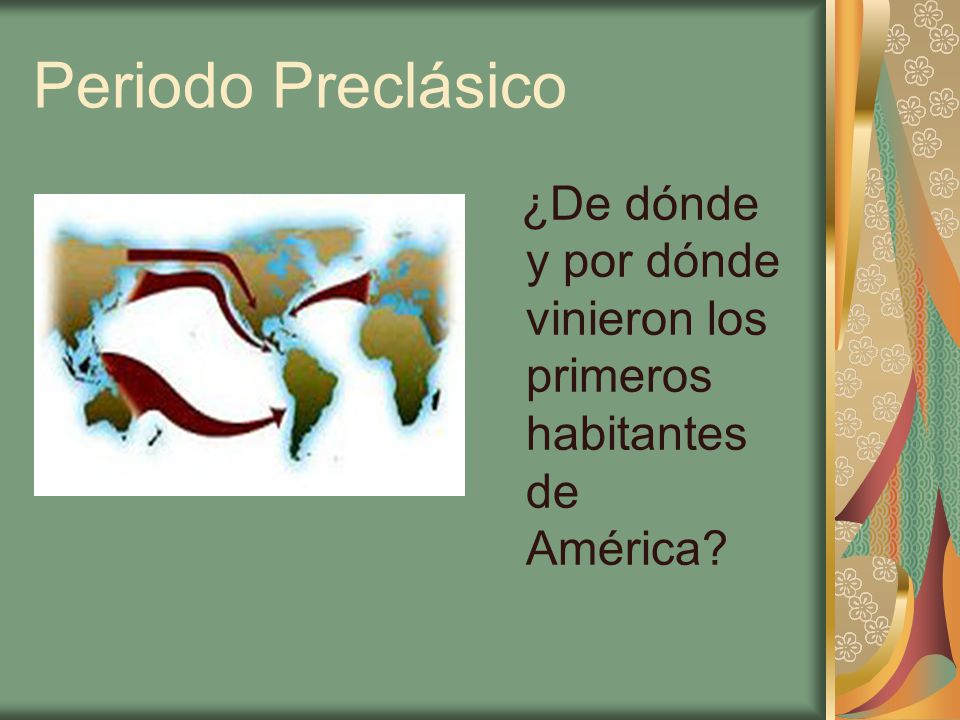 Periodo Preclásico ¿De dónde y por dónde vinieron los primeros habitantes de América