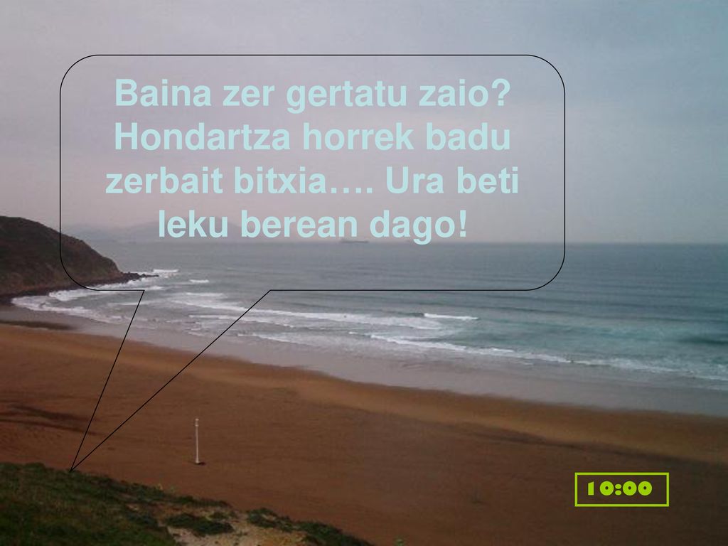 Baina zer gertatu zaio. Hondartza horrek badu zerbait bitxia…