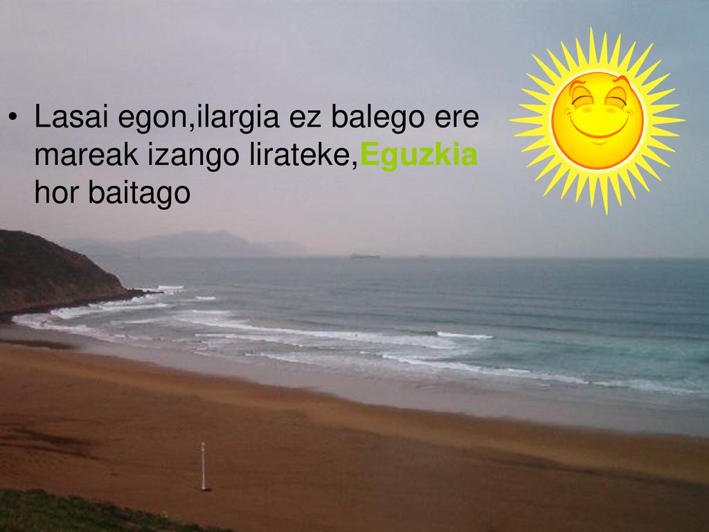 Lasai egon,ilargia ez balego ere mareak izango lirateke,Eguzkia hor baitago