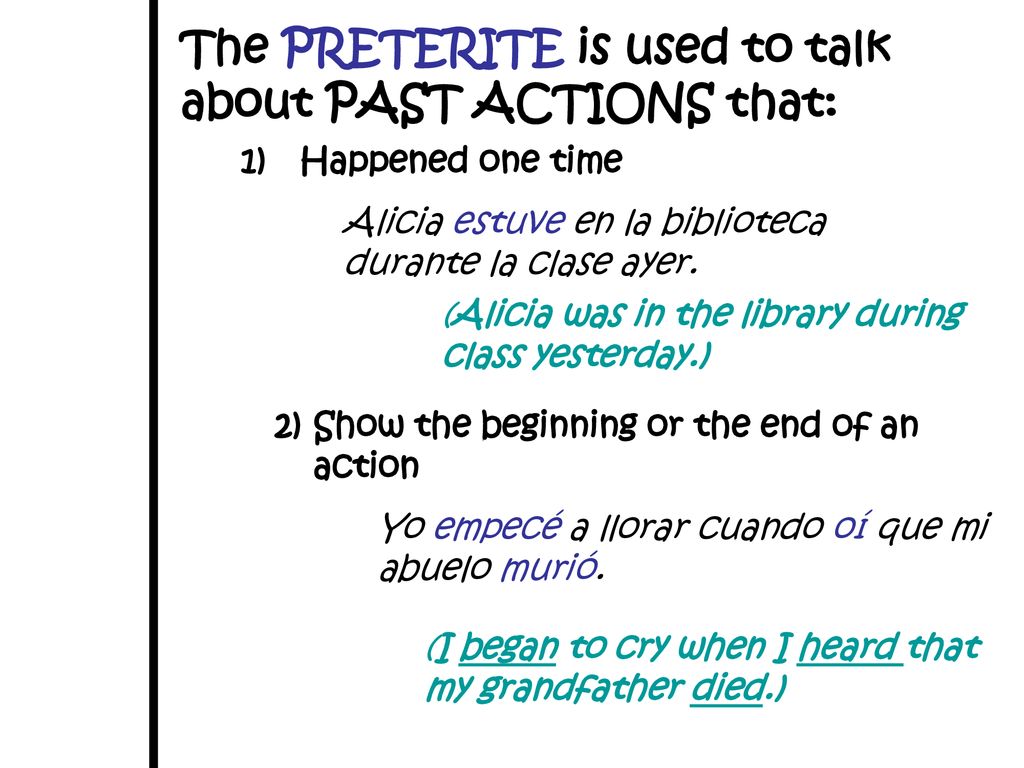 The PRETERITE is used to talk about PAST ACTIONS that: