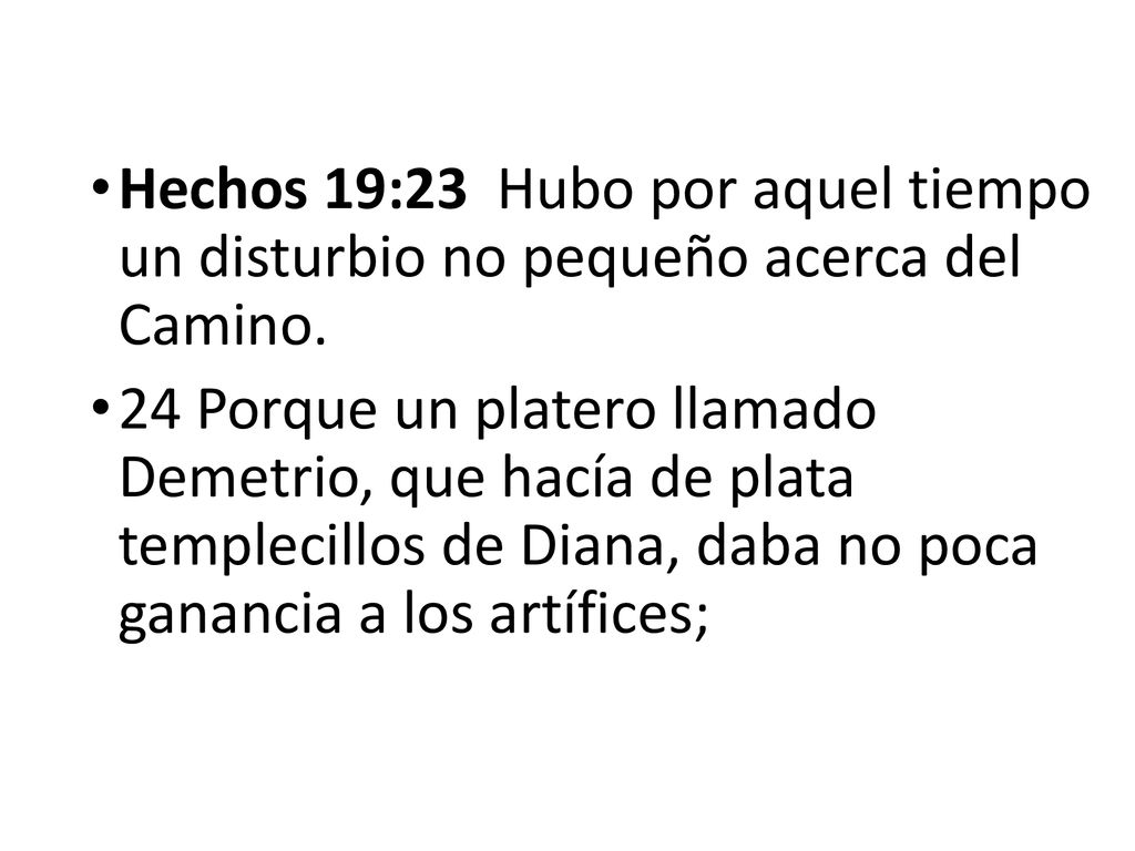 Hechos 19:23 Hubo por aquel tiempo un disturbio no pequeño acerca del Camino.