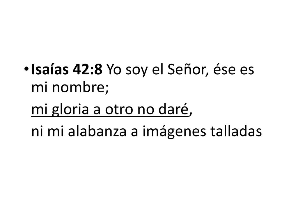 Isaías 42:8 Yo soy el Señor, ése es mi nombre;