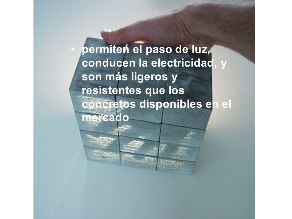 permiten el paso de luz, conducen la electricidad, y son más ligeros y resistentes que los concretos disponibles en el mercado