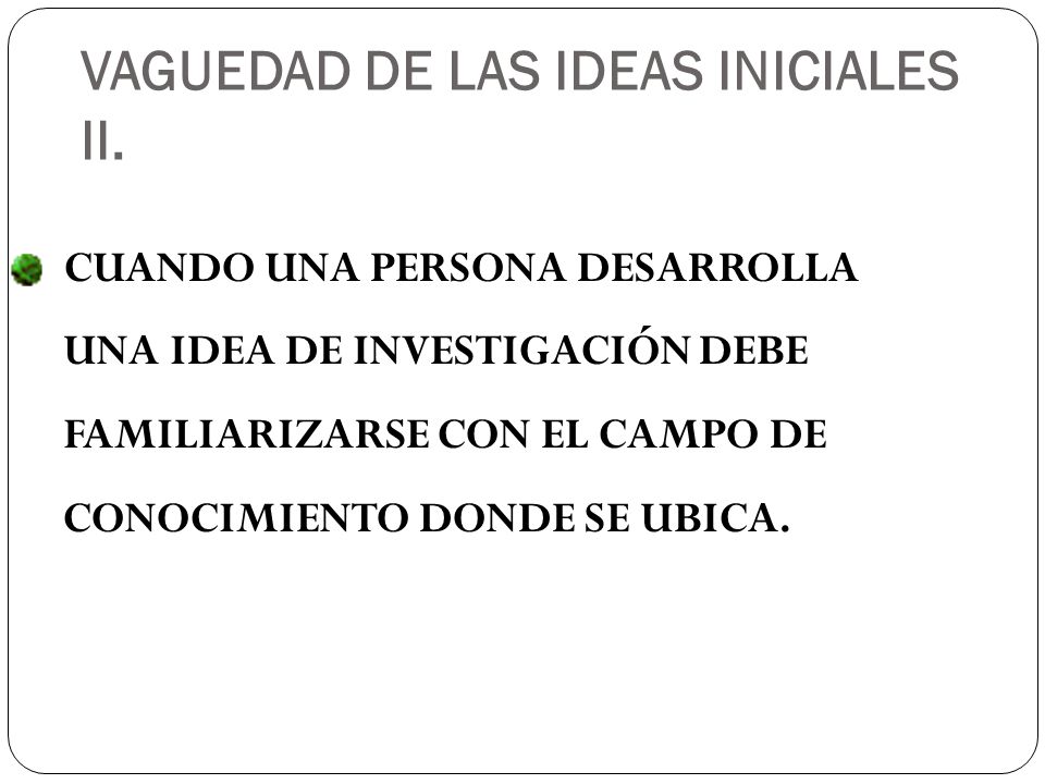 VAGUEDAD DE LAS IDEAS INICIALES II.