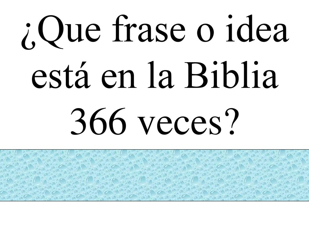 ¿Que frase o idea está en la Biblia 366 veces