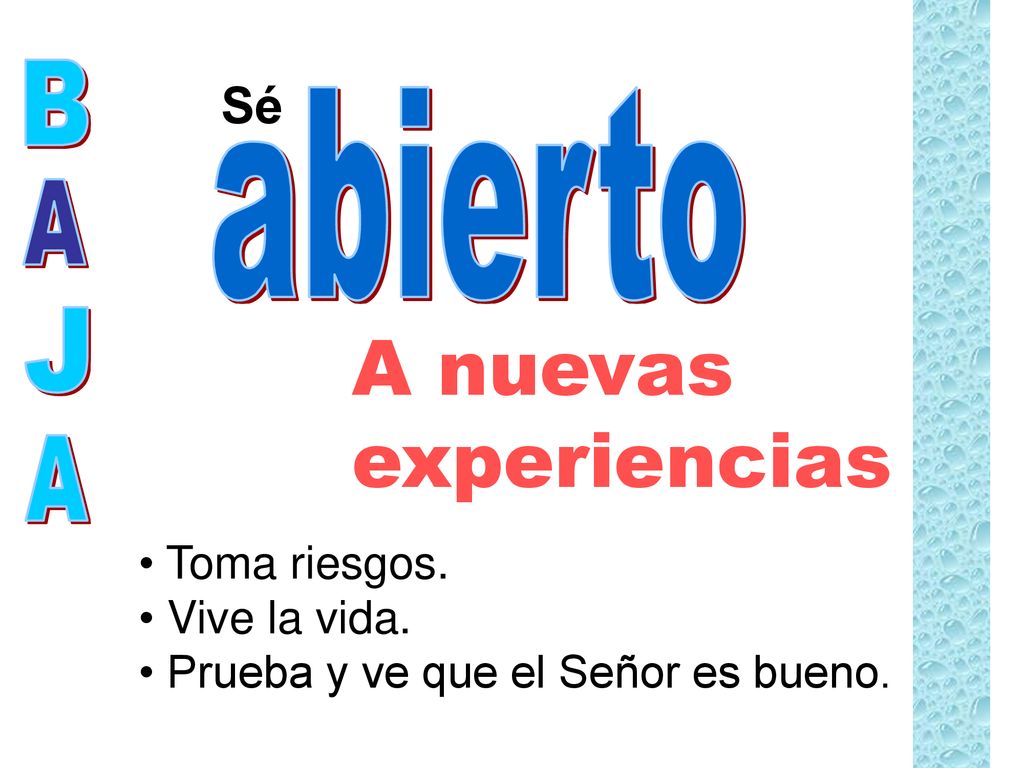 A nuevas experiencias B Sé abierto A J A Toma riesgos. Vive la vida.