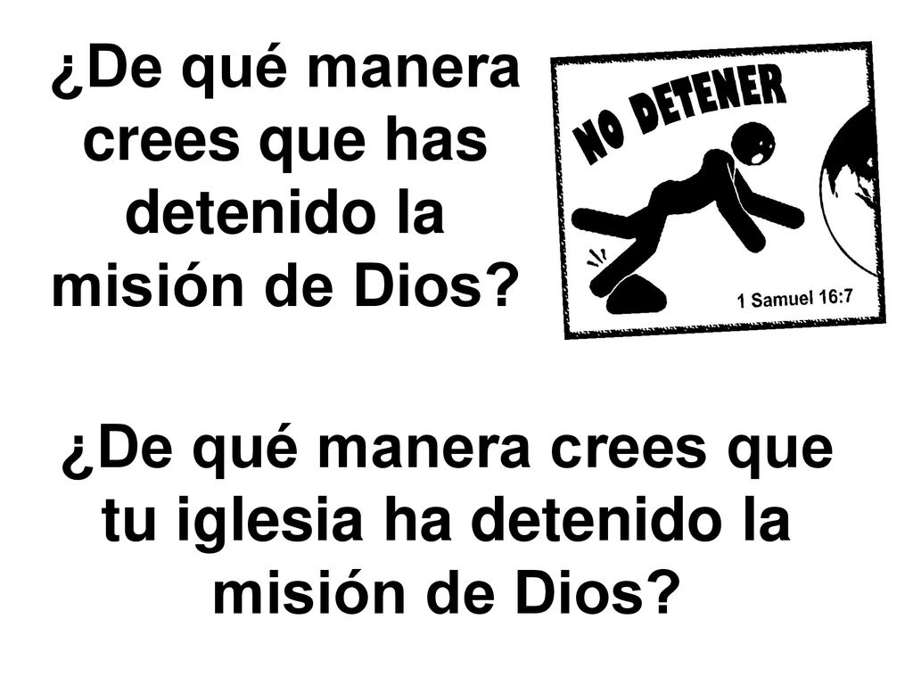 ¿De qué manera crees que has detenido la misión de Dios