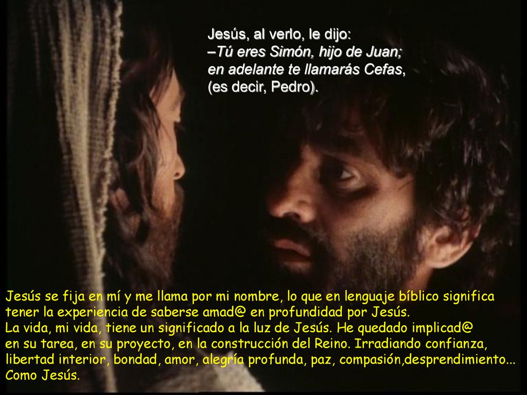 Jesús, al verlo, le dijo: –Tú eres Simón, hijo de Juan; en adelante te llamarás Cefas, (es decir, Pedro).
