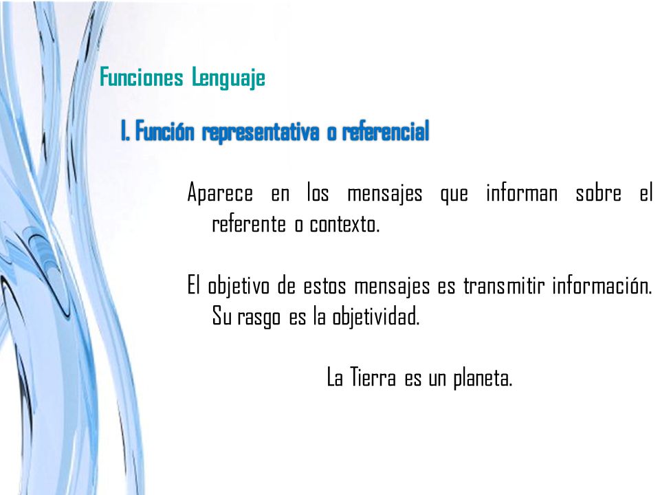 Funciones Lenguaje I. Función representativa o referencial. Aparece en los mensajes que informan sobre el referente o contexto.