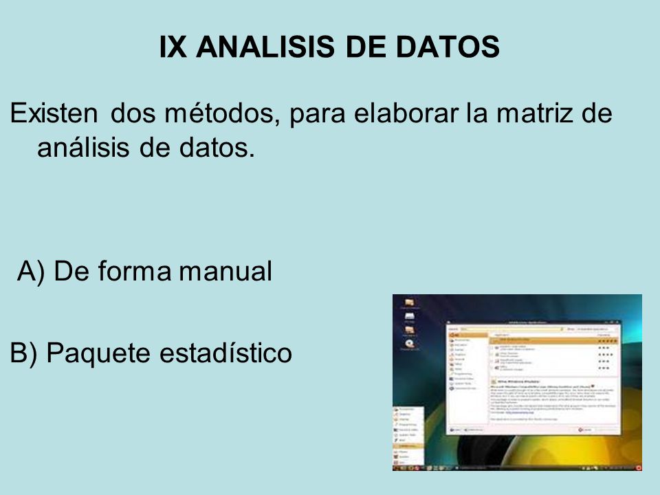 IX ANALISIS DE DATOS Existen dos métodos, para elaborar la matriz de análisis de datos. A) De forma manual.