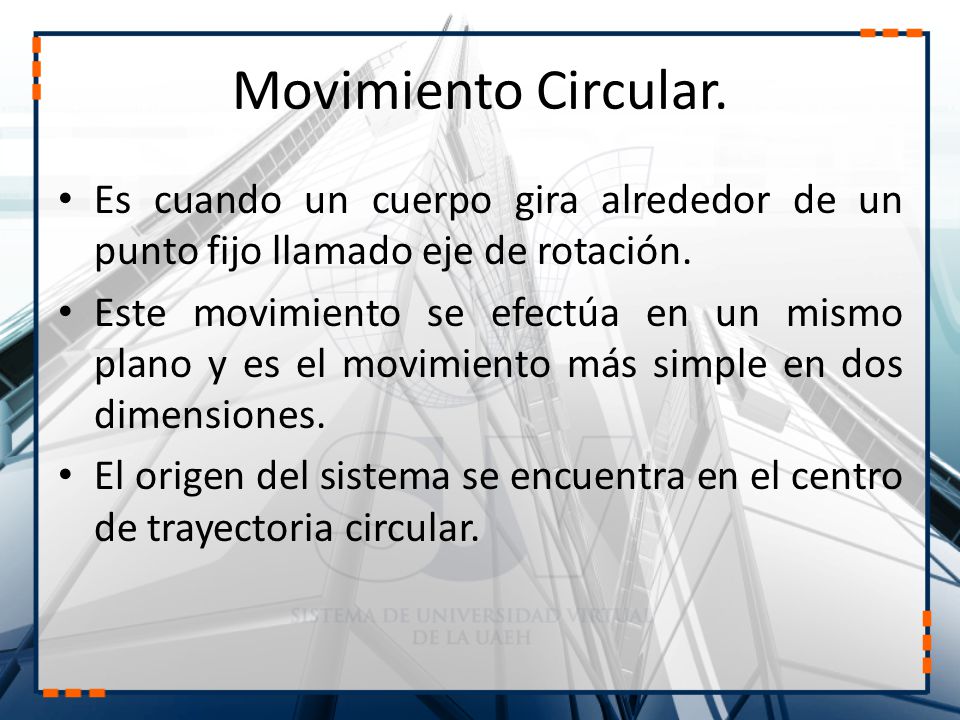 Movimiento Circular. Es cuando un cuerpo gira alrededor de un punto fijo llamado eje de rotación.