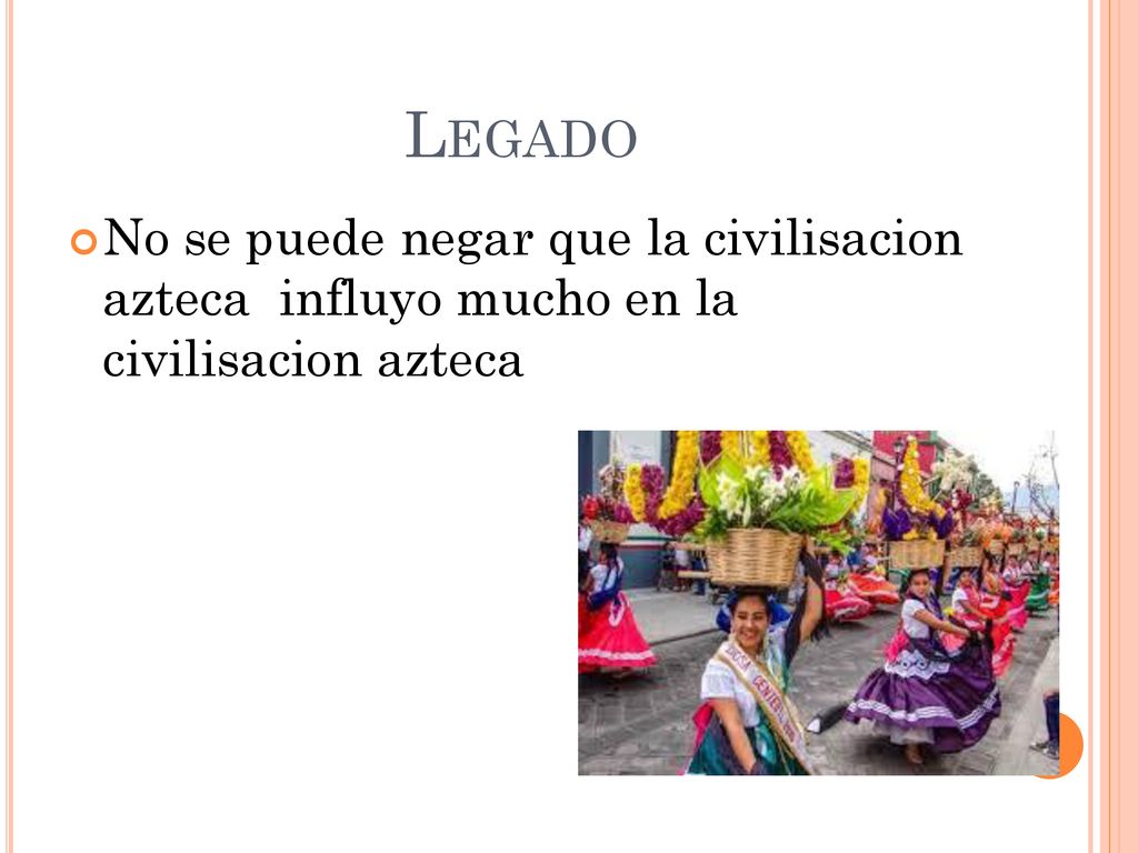 Legado No se puede negar que la civilisacion azteca influyo mucho en la civilisacion azteca