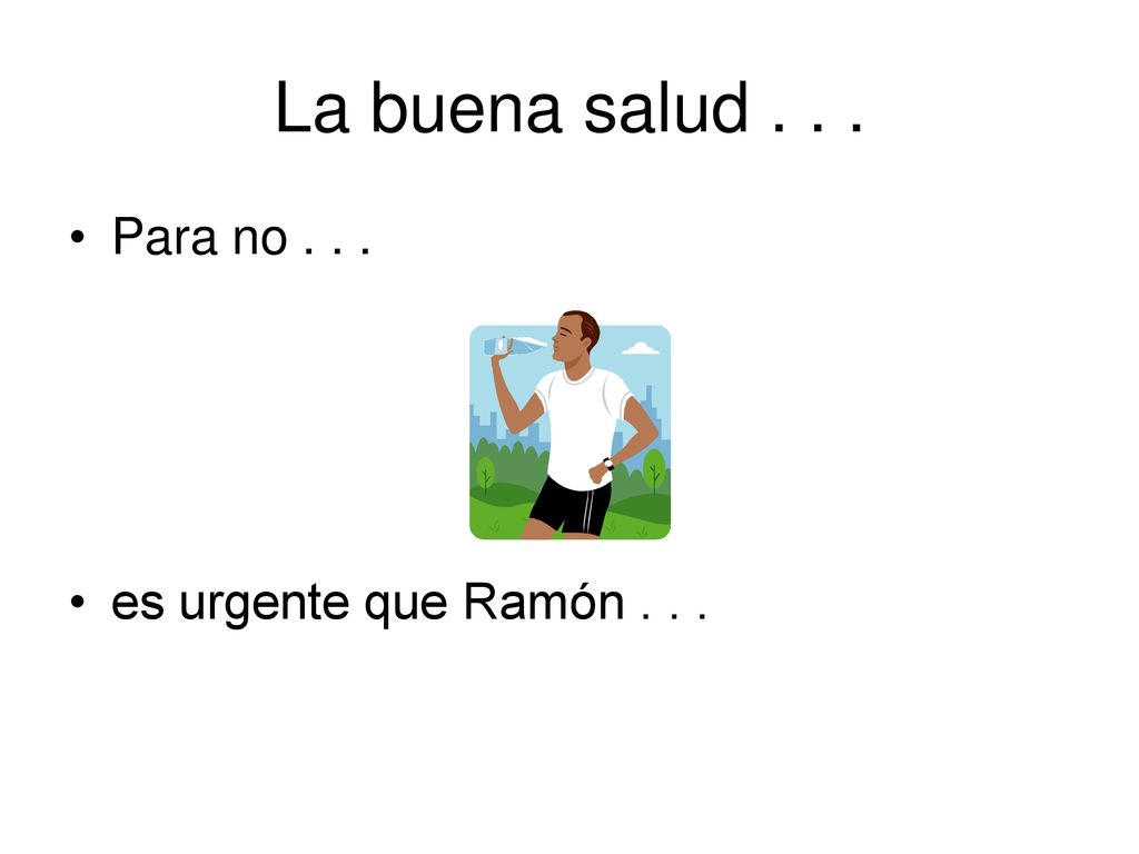 La buena salud Para no es urgente que Ramón . . .