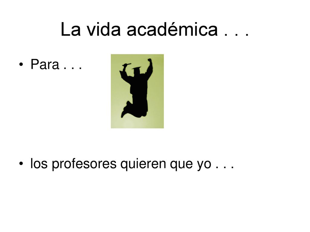 La vida académica Para los profesores quieren que yo . . .
