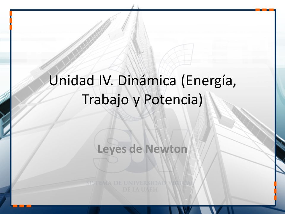Unidad IV. Dinámica (Energía, Trabajo y Potencia)