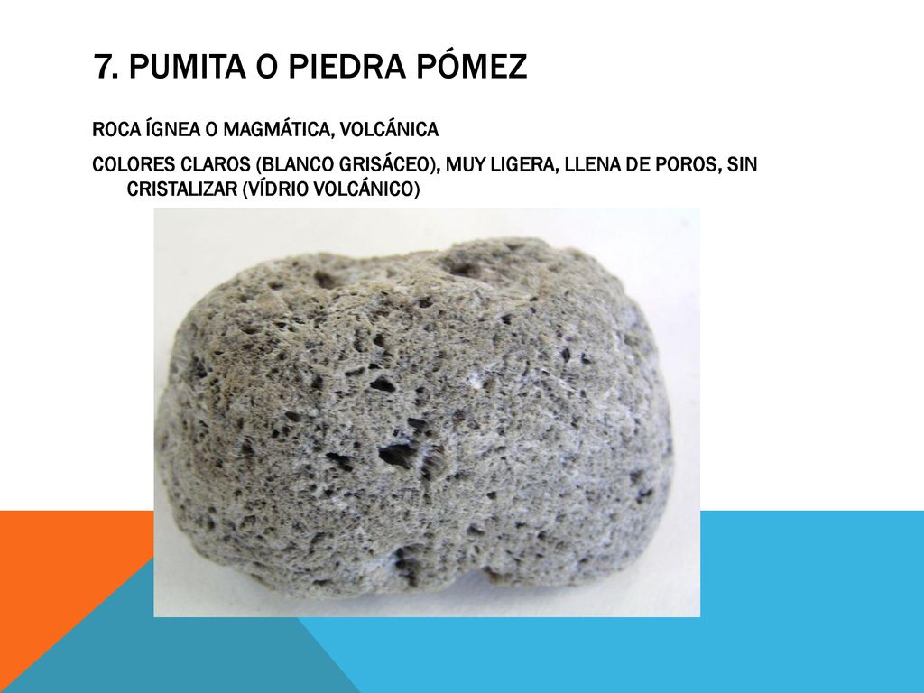 7. PUMITA O PIEDRA PÓMEZ ROCA ÍGNEA O MAGMÁTICA, VOLCÁNICA