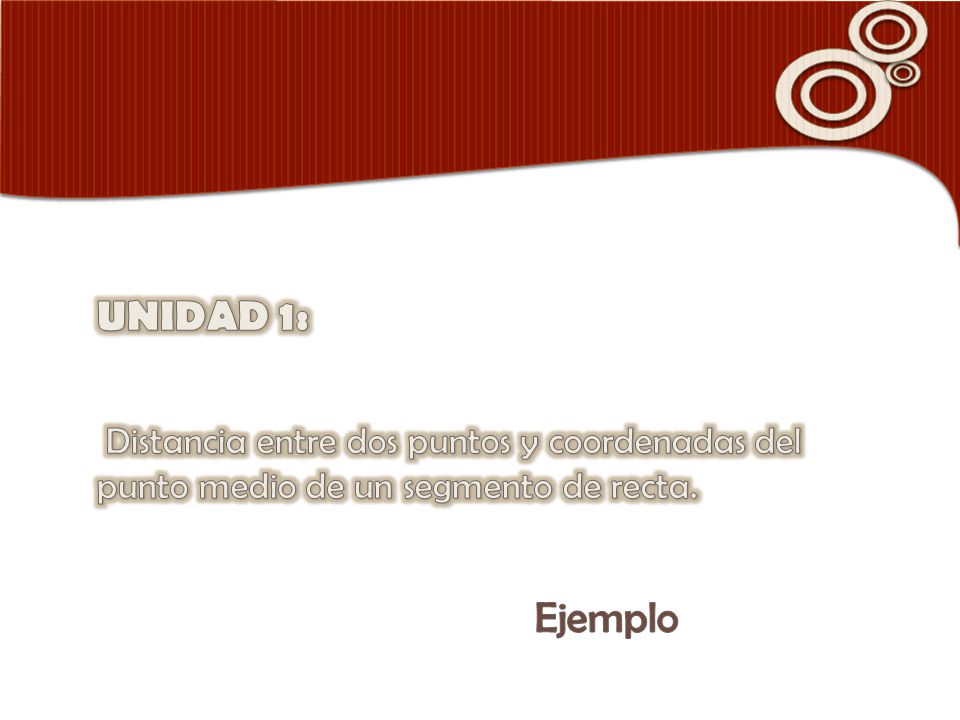 UNIDAD 1: Distancia entre dos puntos y coordenadas del punto medio de un segmento de recta. Ejemplo