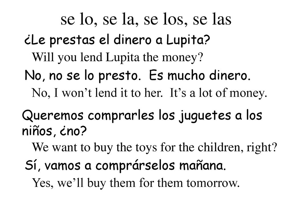 se lo, se la, se los, se las ¿Le prestas el dinero a Lupita