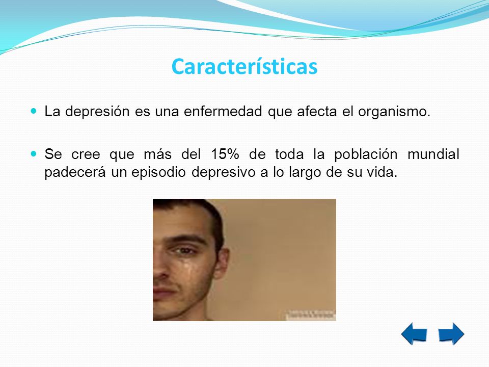 Características La depresión es una enfermedad que afecta el organismo.