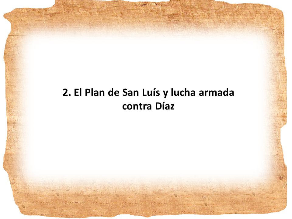 2. El Plan de San Luís y lucha armada contra Díaz