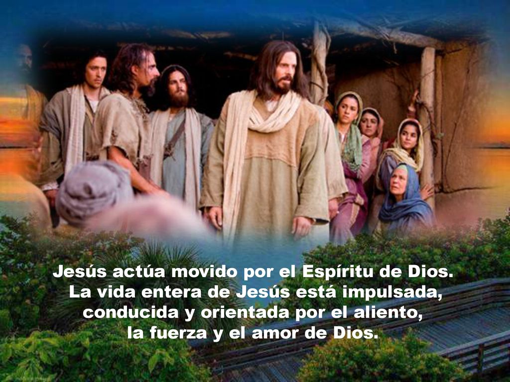 Jesús actúa movido por el Espíritu de Dios.