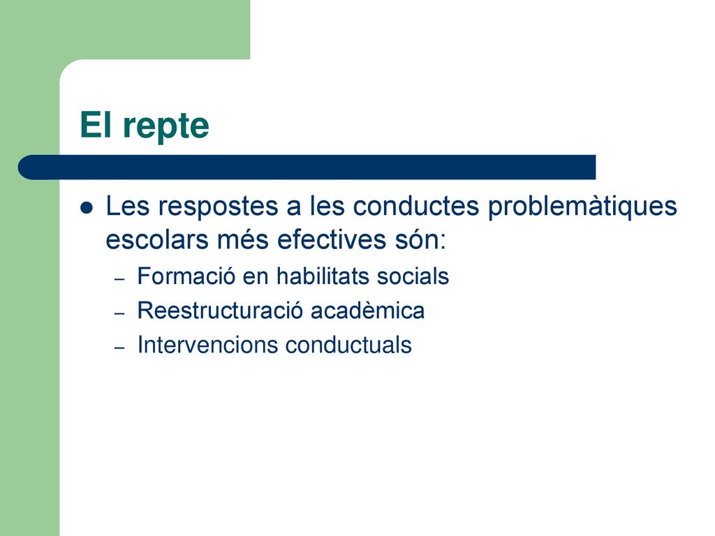 El repte Les respostes a les conductes problemàtiques escolars més efectives són: Formació en habilitats socials.