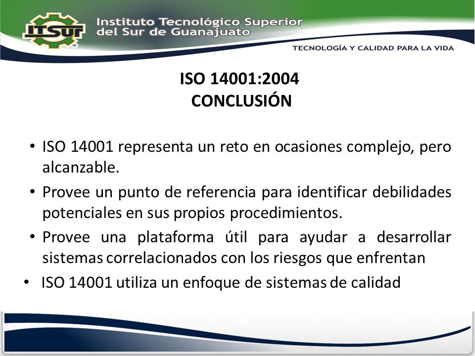 ISO 14001:2004 CONCLUSIÓN ISO representa un reto en ocasiones complejo, pero alcanzable.