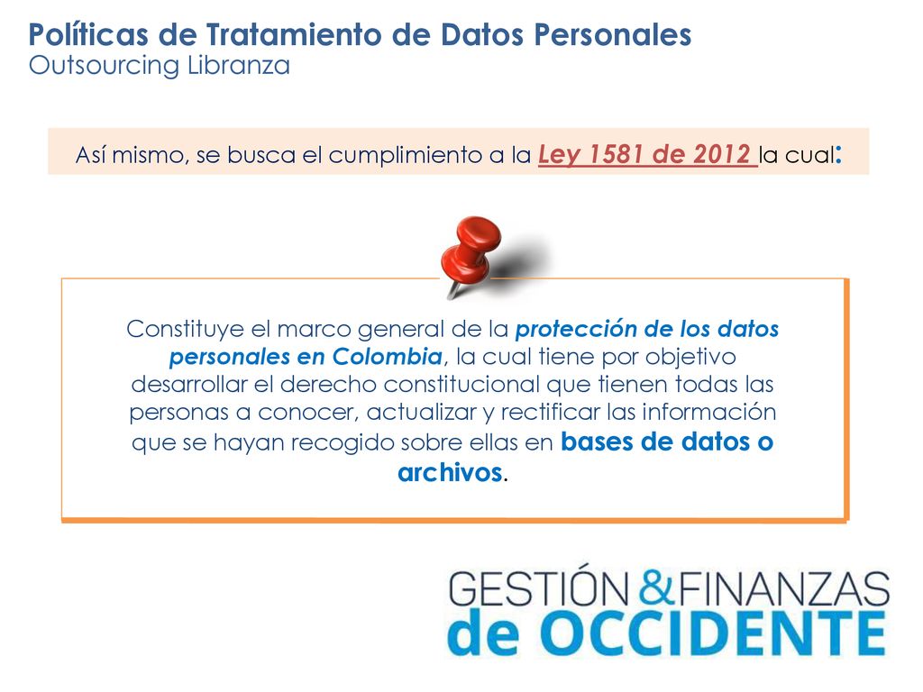 Así mismo, se busca el cumplimiento a la Ley 1581 de 2012 la cual:
