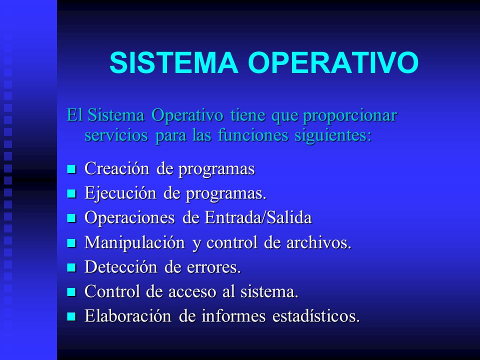 SISTEMA OPERATIVO El Sistema Operativo tiene que proporcionar servicios para las funciones siguientes:
