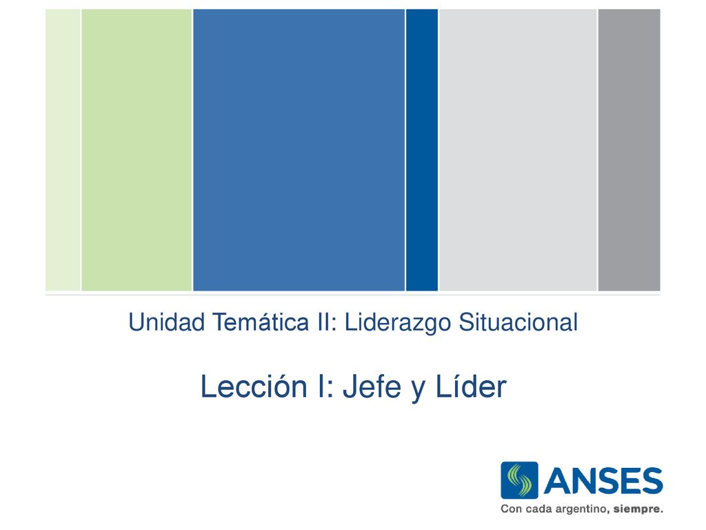 Unidad Temática II: Liderazgo Situacional Lección I: Jefe y Líder