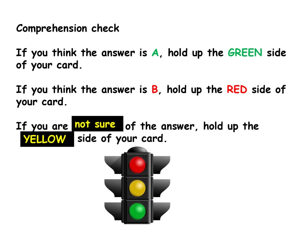 Comprehension check If you think the answer is A, hold up the GREEN side of your card.