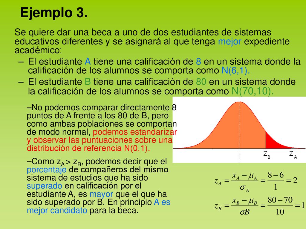 Ejemplo 3. Se quiere dar una beca a uno de dos estudiantes de sistemas educativos diferentes y se asignará al que tenga mejor expediente académico: