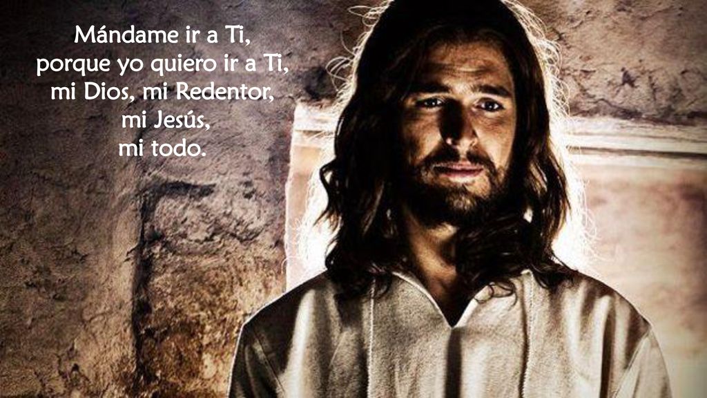 porque yo quiero ir a Ti, mi Dios, mi Redentor,