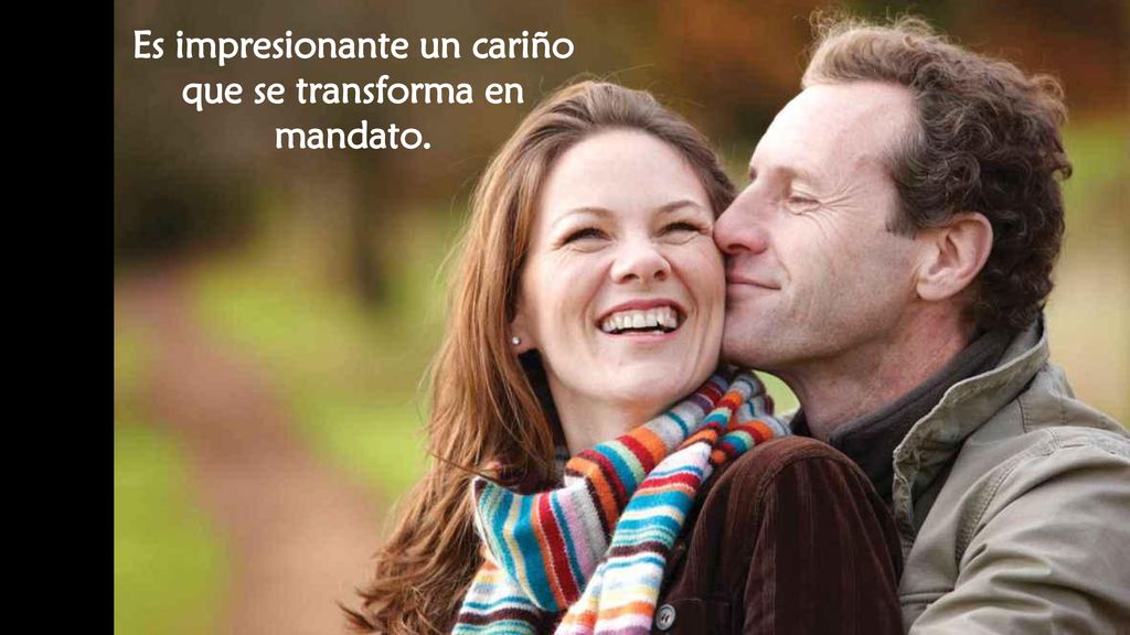Es impresionante un cariño que se transforma en mandato.