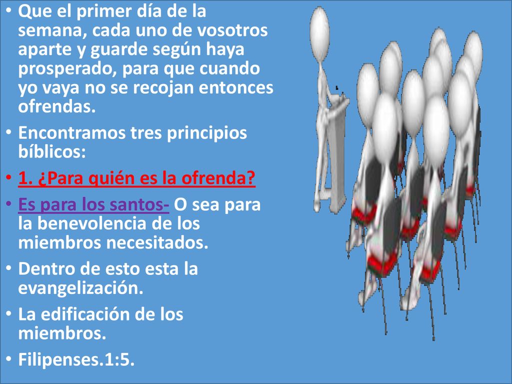 Que el primer día de la semana, cada uno de vosotros aparte y guarde según haya prosperado, para que cuando yo vaya no se recojan entonces ofrendas.