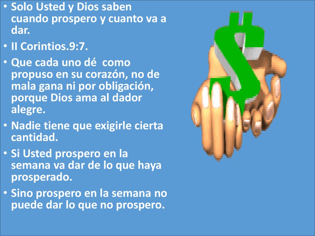 Solo Usted y Dios saben cuando prospero y cuanto va a dar.